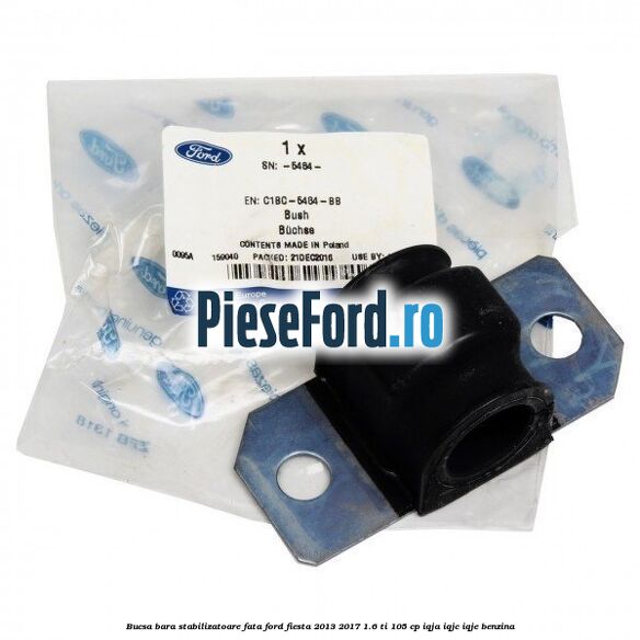 Bucsa bara stabilizatoare fata Ford Fiesta 2013-2017 1.6 Ti 105 cp IQJA, IQJC, IQJE benzina