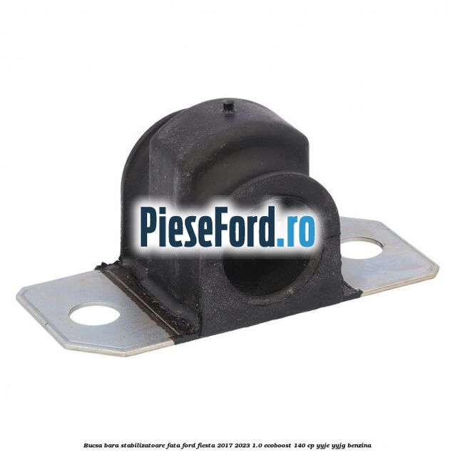 Bucsa bara stabilizatoare fata Ford Fiesta 2017-2023 1.0 EcoBoost 140 cp Bucsa bara stabilizatoare fata Ford Fiesta 2017-2023 1.0 EcoBoost 140 cp YYJE, YYJG benzina