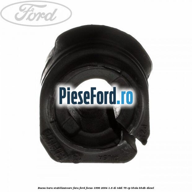 Bucsa bara stabilizatoare fata Ford Focus 1998-2004 1.8 DI/TDDi 75 cp Bucsa bara stabilizatoare fata Ford Focus 1998-2004 1.8 DI/TDDi 75 cp BHDA, BHDB diesel