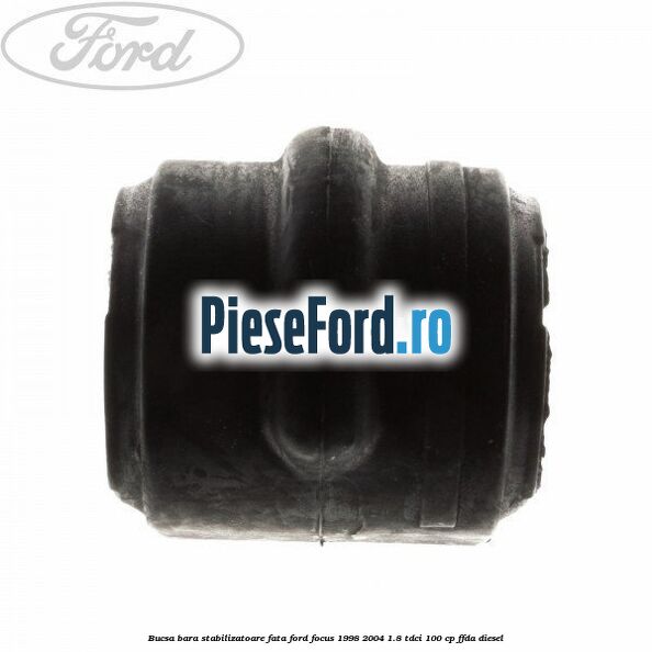Bucsa bara stabilizatoare fata Ford Focus 1998-2004 1.8 TDCi 100 cp FFDA diesel