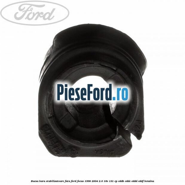 Bucsa bara stabilizatoare fata Ford Focus 1998-2004 2.0 16V 131 cp Bucsa bara stabilizatoare fata Ford Focus 1998-2004 2.0 16V 131 cp EDDB, EDDC, EDDD, EDDF benzina