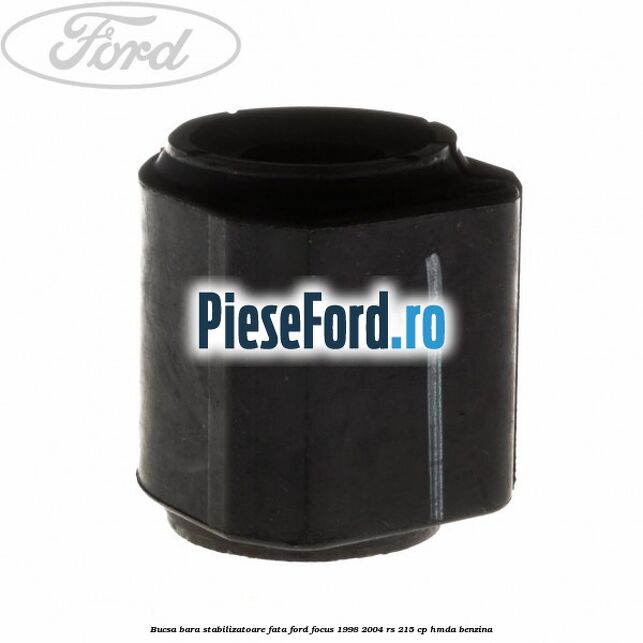 Bucsa bara stabilizatoare fata Ford Focus 1998-2004 RS 215 cp HMDA benzina