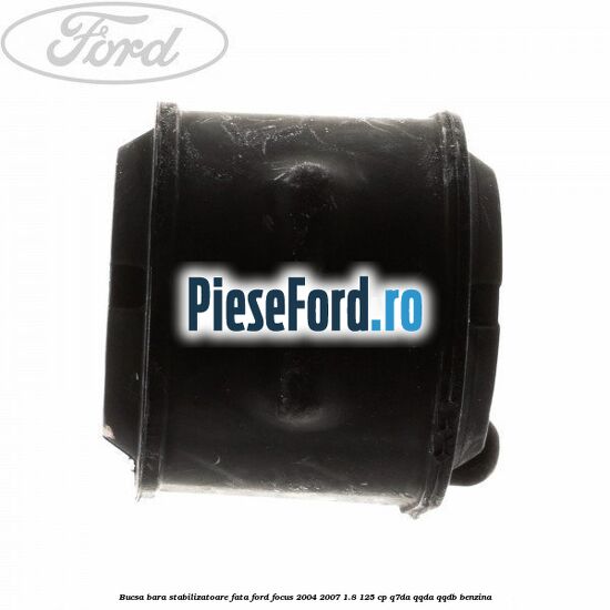 Bucsa bara stabilizatoare fata Ford Focus 2004-2007 1.8 125 cp Q7DA, QQDA, QQDB benzina