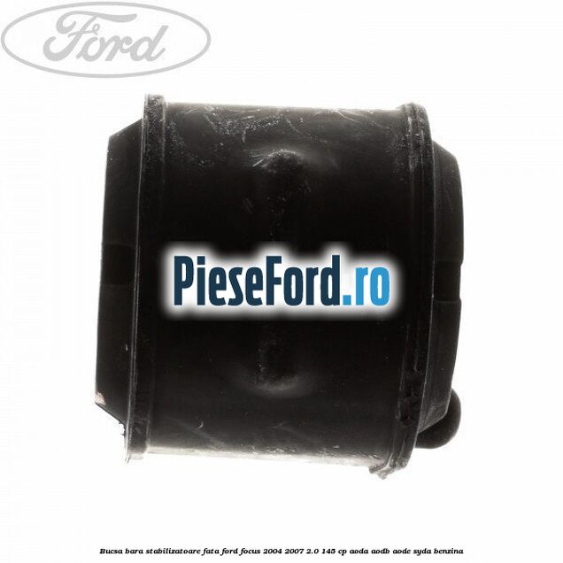 Bucsa bara stabilizatoare fata Ford Focus 2004-2007 2.0 145 cp AODA, AODB, AODE, SYDA benzina
