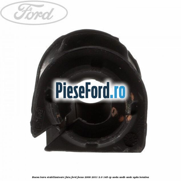 Bucsa bara stabilizatoare fata Ford Focus 2008-2011 2.0 145 cp AODA, AODB, AODE, SYDA benzina