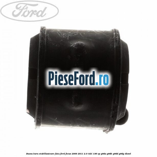 Bucsa bara stabilizatoare fata Ford Focus 2008-2011 2.0 TDCi 136 cp G6DA, G6DB, G6DD, G6DG diesel