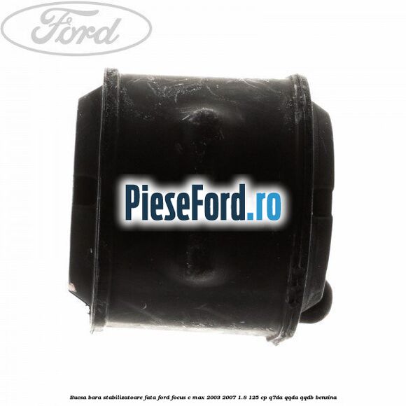 Bucsa bara stabilizatoare fata Ford Focus C-Max 2003-2007 1.8 125 cp Q7DA, QQDA, QQDB benzina