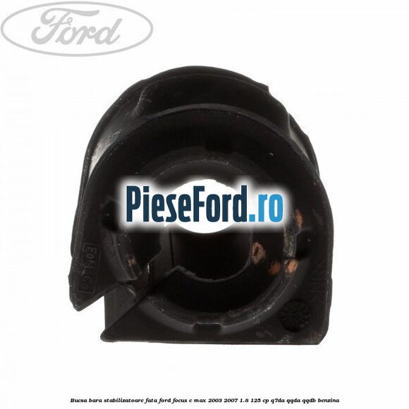 Bucsa bara stabilizatoare fata Ford Focus C-Max 2003-2007 1.8 125 cp Q7DA, QQDA, QQDB benzina