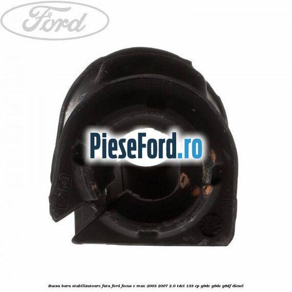 Bucsa bara stabilizatoare fata Ford Focus C-Max 2003-2007 2.0 TDCi 133 cp G6DC, G6DE, G6DF diesel