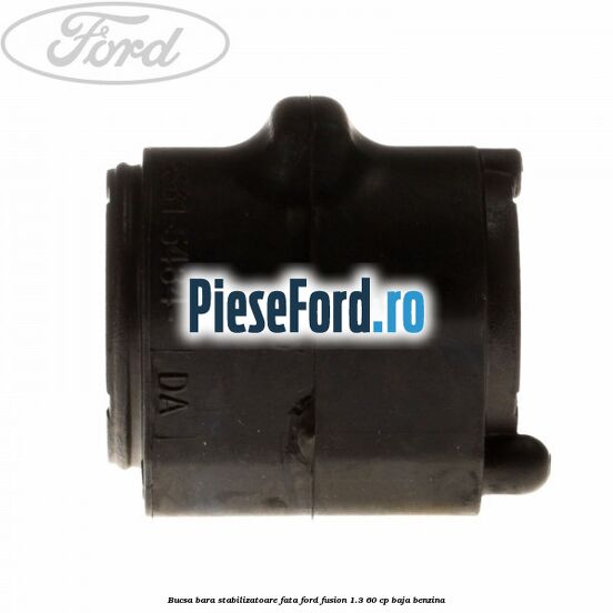 Bucsa bara stabilizatoare fata Ford Fusion 1.3 60 cp Bucsa bara stabilizatoare fata Ford Fusion 1.3 60 cp BAJA benzina