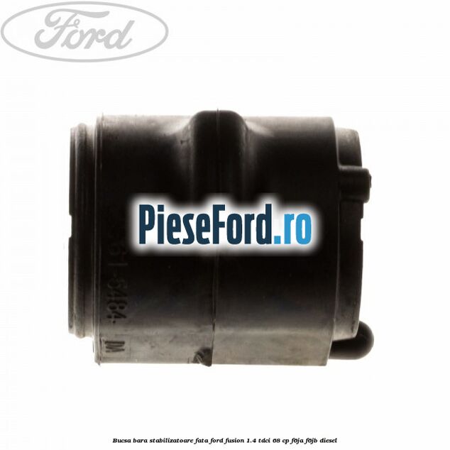 Bucsa bara stabilizatoare fata Ford Fusion 1.4 TDCi 68 cp F6JA, F6JB diesel