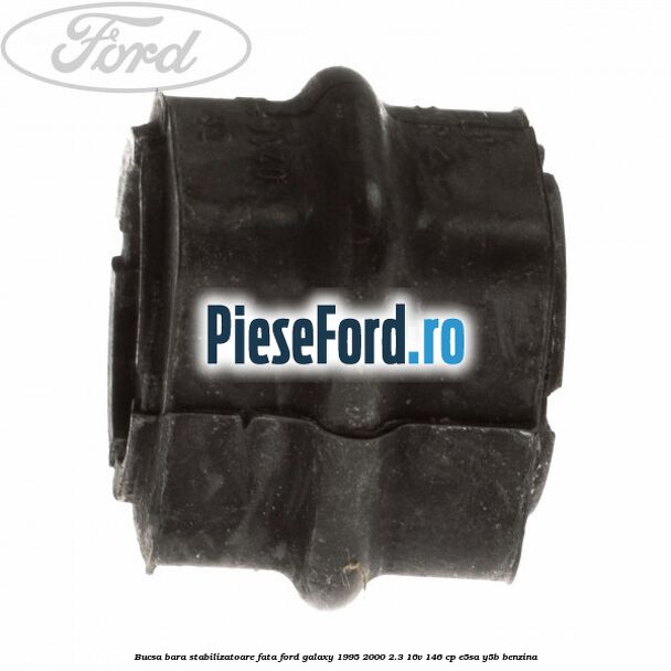 Bucsa bara stabilizatoare fata Ford Galaxy 1995-2000 2.3 16V 146 cp E5SA, Y5B benzina