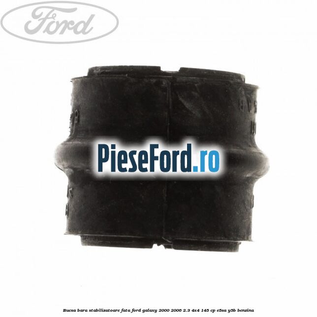 Bucsa bara stabilizatoare fata Ford Galaxy 2000-2006 2.3 4x4 145 cp E5SA, Y5B benzina
