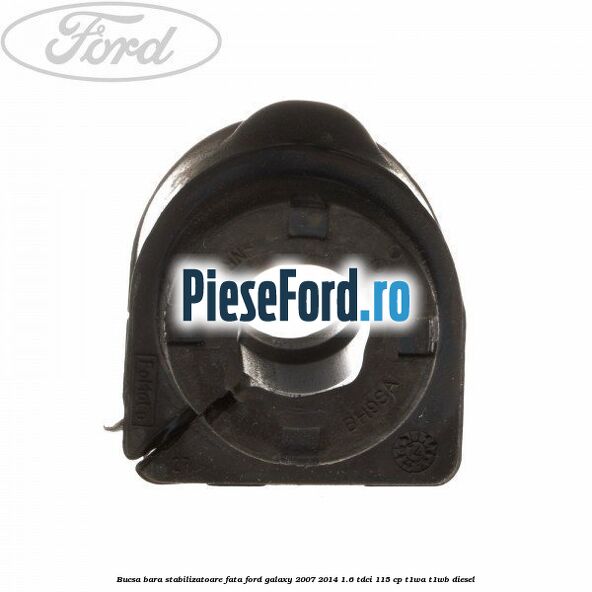 Bucsa bara stabilizatoare fata Ford Galaxy 2007-2014 1.6 TDCi 115 cp T1WA, T1WB diesel