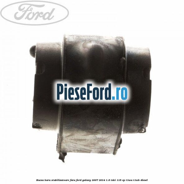 Bucsa bara stabilizatoare fata Ford Galaxy 2007-2014 1.6 TDCi 115 cp T1WA, T1WB diesel