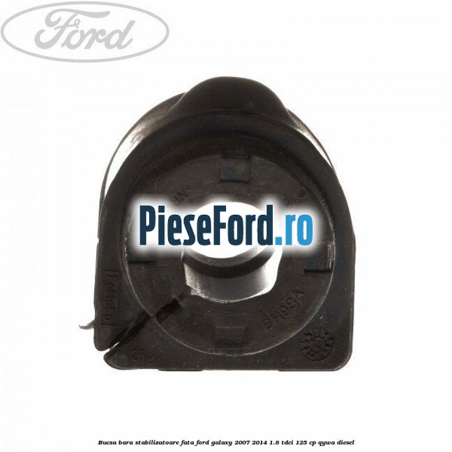 Bucsa bara stabilizatoare fata Ford Galaxy 2007-2014 1.8 TDCi 125 cp QYWA diesel