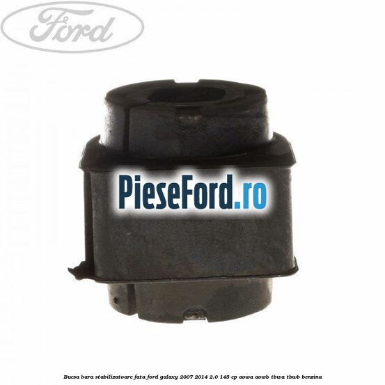 Bucsa bara stabilizatoare fata Ford Galaxy 2007-2014 2.0 145 cp AOWA, AOWB, TBWA, TBWB benzina