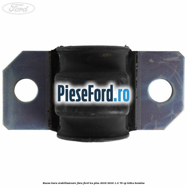 Bucsa bara stabilizatoare fata Ford Ka plus 2016-2018 1.2 70 cp B2KA benzina