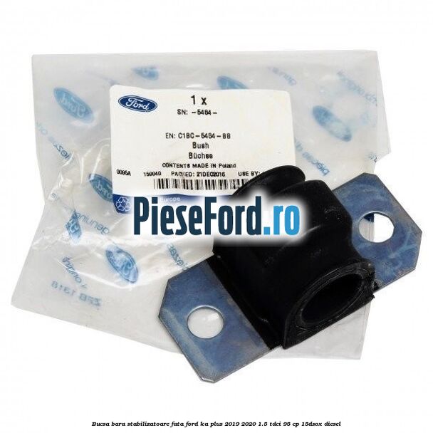 Bucsa bara stabilizatoare fata Ford Ka plus 2019-2020 1.5 TDCI 95 cp 15DSOX diesel