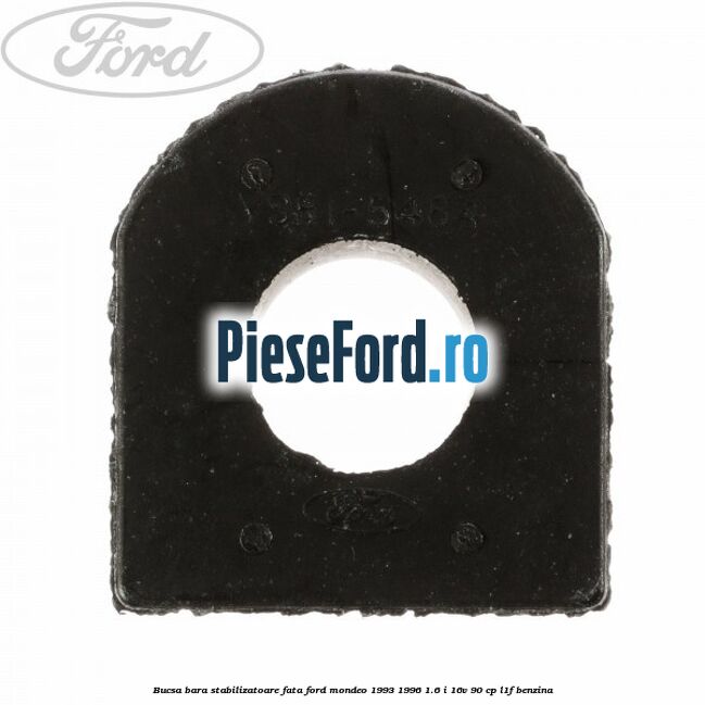 Bucsa bara stabilizatoare fata Ford Mondeo 1993-1996 1.6 i 16V 90 cp Bucsa bara stabilizatoare fata Ford Mondeo 1993-1996 1.6 i 16V 90 cp L1F benzina