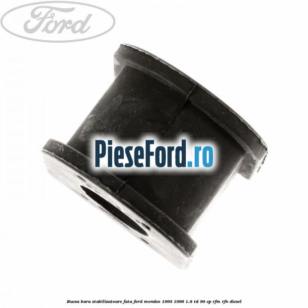 Bucsa bara stabilizatoare fata Ford Mondeo 1993-1996 1.8 TD 90 cp Bucsa bara stabilizatoare fata Ford Mondeo 1993-1996 1.8 TD 90 cp RFM, RFN diesel
