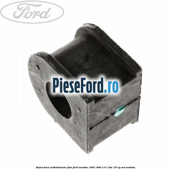 Bucsa bara stabilizatoare fata Ford Mondeo 1993-1996 2.5 i 24V 170 cp Bucsa bara stabilizatoare fata Ford Mondeo 1993-1996 2.5 i 24V 170 cp SEA benzina