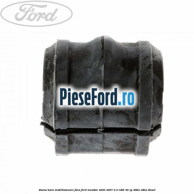 Bucsa bara stabilizatoare fata Ford Mondeo 2000-2007 2.0 TDDI 90 cp D5BA, SDBA diesel