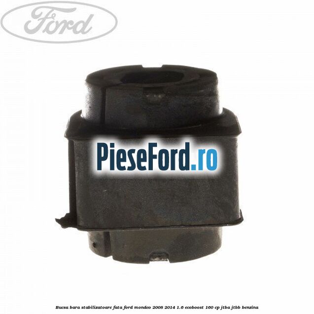 Bucsa bara stabilizatoare fata Ford Mondeo 2008-2014 1.6 EcoBoost 160 cp JTBA, JTBB benzina
