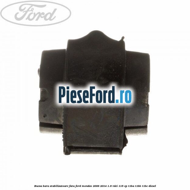 Bucsa bara stabilizatoare fata Ford Mondeo 2008-2014 1.6 TDCi 115 cp T1BA, T1BB, T1BC diesel