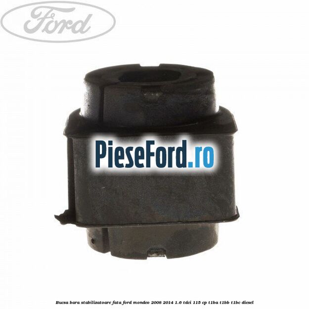Bucsa bara stabilizatoare fata Ford Mondeo 2008-2014 1.6 TDCi 115 cp T1BA, T1BB, T1BC diesel