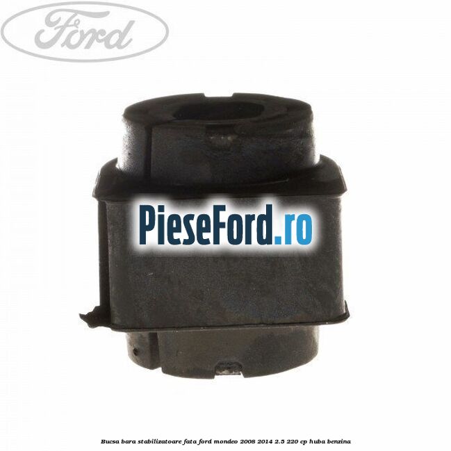 Bucsa bara stabilizatoare fata Ford Mondeo 2008-2014 2.5 220 cp Bucsa bara stabilizatoare fata Ford Mondeo 2008-2014 2.5 220 cp HUBA benzina