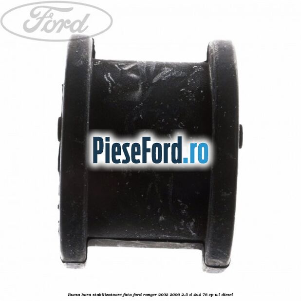 Bucsa bara stabilizatoare fata Ford Ranger 2002-2006 2.5 D 4x4 78 cp WL diesel