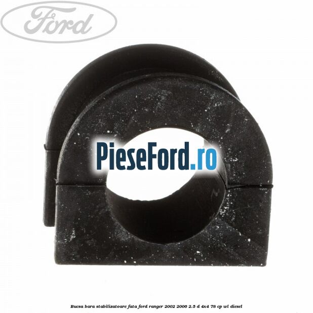 Bucsa bara stabilizatoare fata Ford Ranger 2002-2006 2.5 D 4x4 78 cp WL diesel