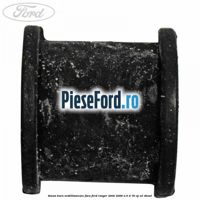 Bucsa bara stabilizatoare fata Ford Ranger 2002-2006 2.5 D 78 cp WL diesel