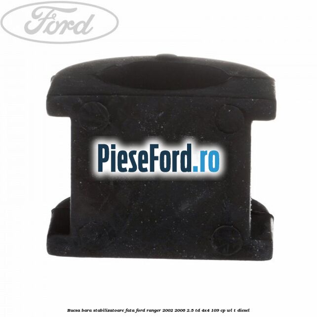Bucsa bara stabilizatoare fata Ford Ranger 2002-2006 2.5 TD 4x4 109 cp WL-T diesel