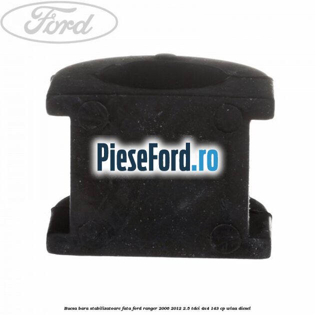 Bucsa bara stabilizatoare fata Ford Ranger 2006-2012 2.5 TDCi 4x4 143 cp WLAA diesel