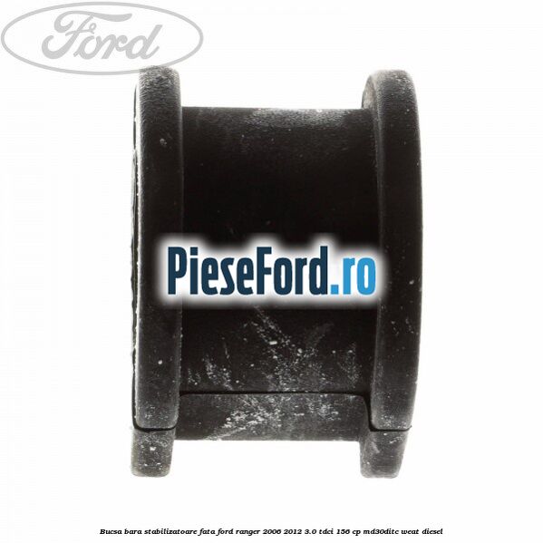 Bucsa bara stabilizatoare fata Ford Ranger 2006-2012 3.0 TDCi 156 cp MD30DITC, WEAT diesel