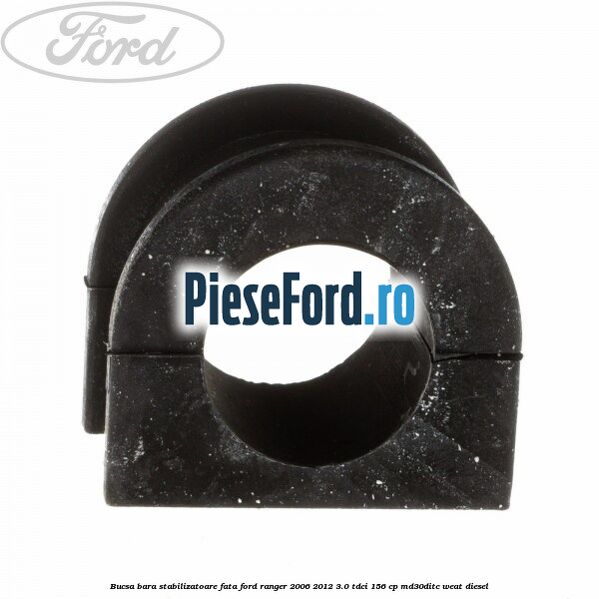 Bucsa bara stabilizatoare fata Ford Ranger 2006-2012 3.0 TDCi 156 cp MD30DITC, WEAT diesel