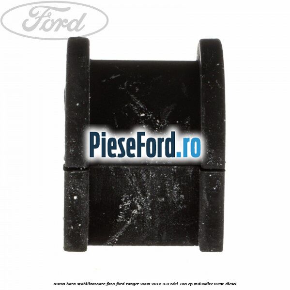 Bucsa bara stabilizatoare fata Ford Ranger 2006-2012 3.0 TDCi 156 cp MD30DITC, WEAT diesel