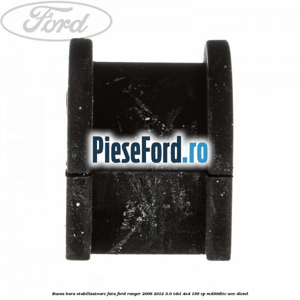 Bucsa bara stabilizatoare fata Ford Ranger 2006-2012 3.0 TDCi 4x4 156 cp MD30DITC, WEC diesel