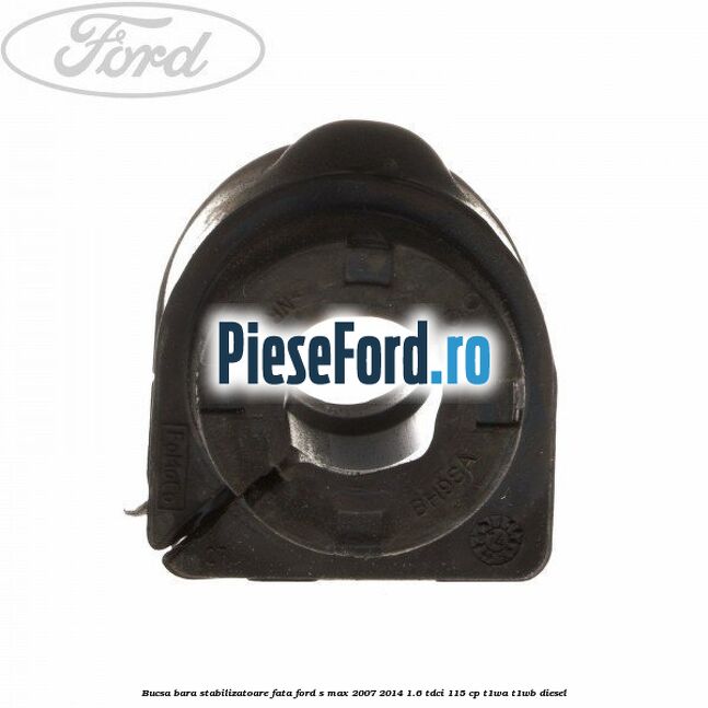 Bucsa bara stabilizatoare fata Ford S-Max 2007-2014 1.6 TDCi 115 cp T1WA, T1WB diesel