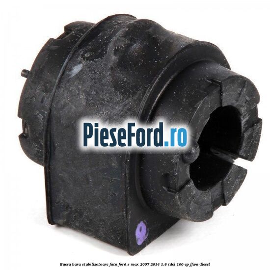 Bucsa bara stabilizatoare fata Ford S-Max 2007-2014 1.8 TDCi 100 cp Bucsa bara stabilizatoare fata Ford S-Max 2007-2014 1.8 TDCi 100 cp FFWA diesel