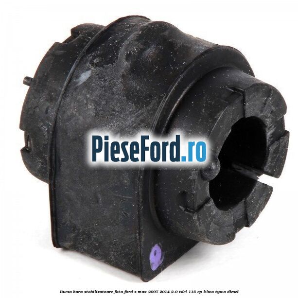 Bucsa bara stabilizatoare fata Ford S-Max 2007-2014 2.0 TDCi 115 cp KLWA, TYWA diesel