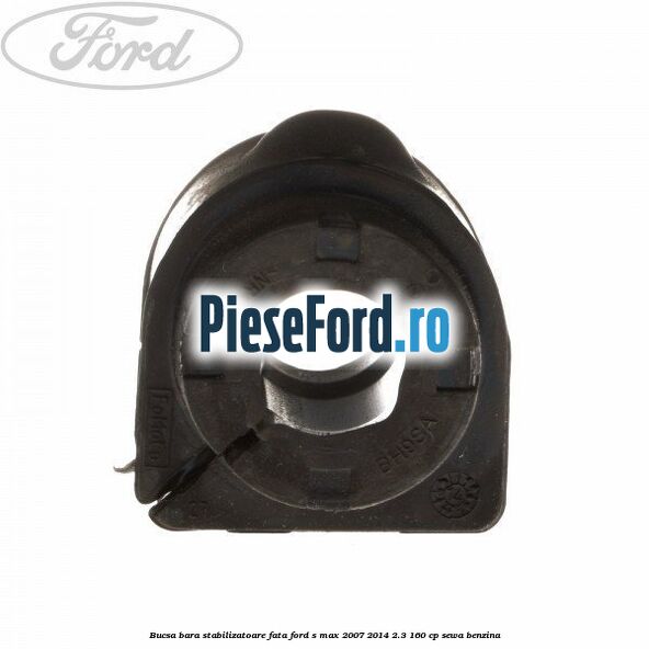 Bucsa bara stabilizatoare fata Ford S-Max 2007-2014 2.3 160 cp Bucsa bara stabilizatoare fata Ford S-Max 2007-2014 2.3 160 cp SEWA benzina