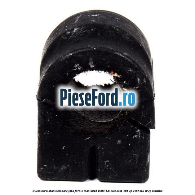 Bucsa bara stabilizatoare fata Ford S-Max 2015-2023 1.5 EcoBoost 165 cp C15HDTX, UNCP benzina