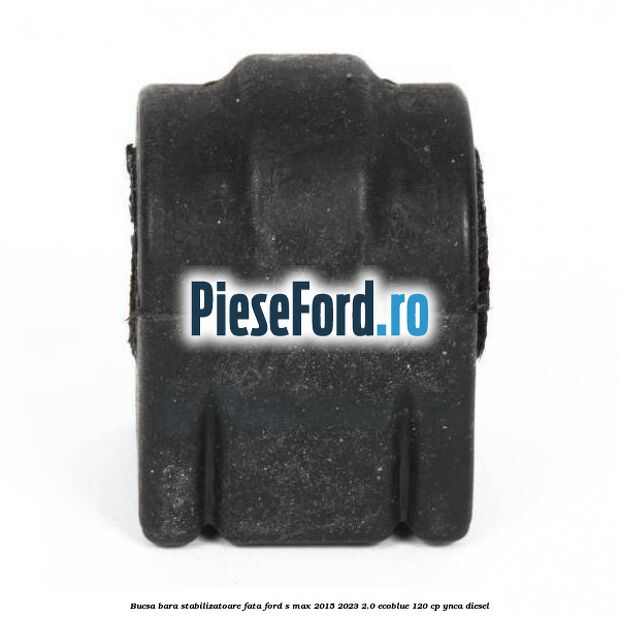 Bucsa bara stabilizatoare fata Ford S-Max 2015-2023 2.0 EcoBlue 120 cp Bucsa bara stabilizatoare fata Ford S-Max 2015-2023 2.0 EcoBlue 120 cp YNCA diesel