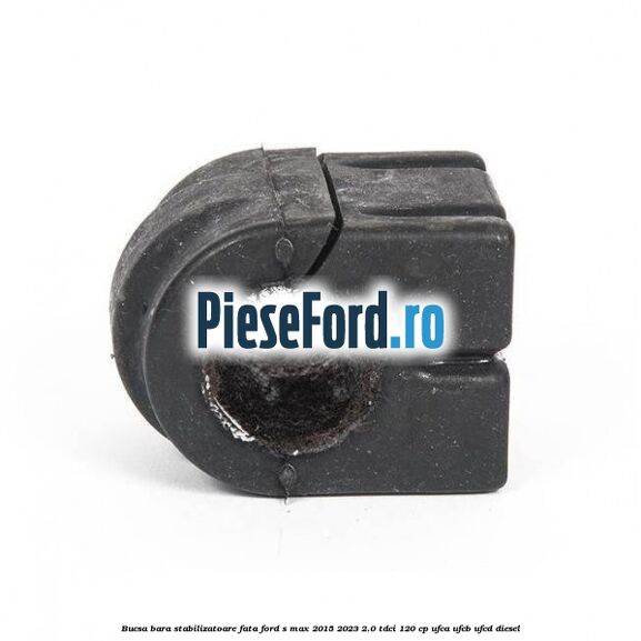 Bucsa bara stabilizatoare fata Ford S-Max 2015-2023 2.0 TDCi 120 cp UFCA, UFCB, UFCD diesel