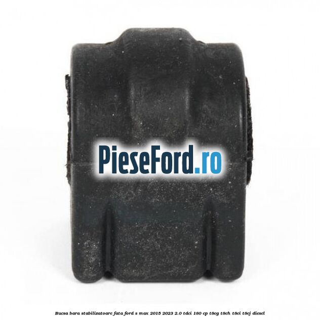 Bucsa bara stabilizatoare fata Ford S-Max 2015-2023 2.0 TDCi 180 cp Bucsa bara stabilizatoare fata Ford S-Max 2015-2023 2.0 TDCi 180 cp T8CG, T8CH, T8CI, T8CJ diesel