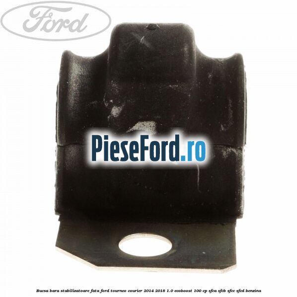 Bucsa bara stabilizatoare fata Ford Tourneo Courier 2014-2018 1.0 EcoBoost 100 cp SFCA, SFCB, SFCC, SFCD benzina