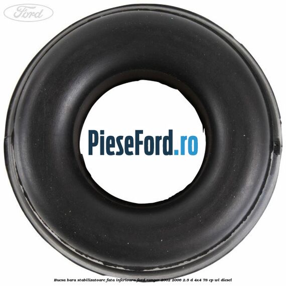 Bucsa bara stabilizatoare fata inferioara Ford Ranger 2002-2006 2.5 D 4x4 78 cp WL diesel